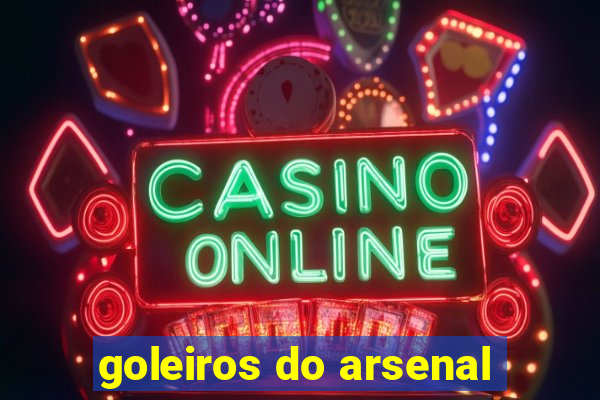 goleiros do arsenal